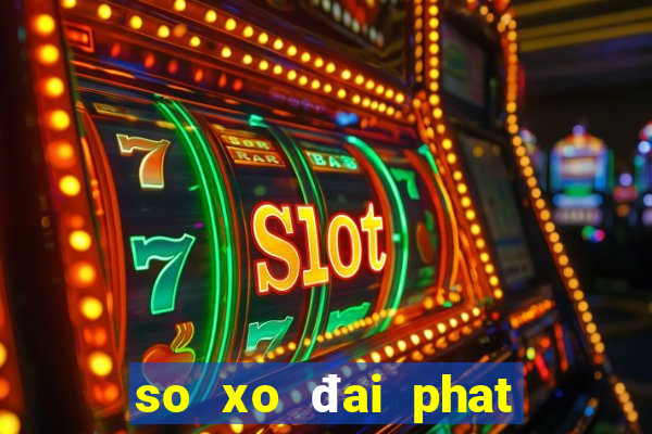 so xo đai phat mien bac