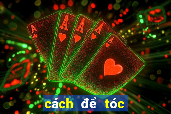 cách để tóc không bết