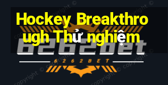 Hockey Breakthrough Thử nghiệm