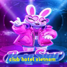 club hotel vietnam