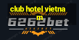 club hotel vietnam