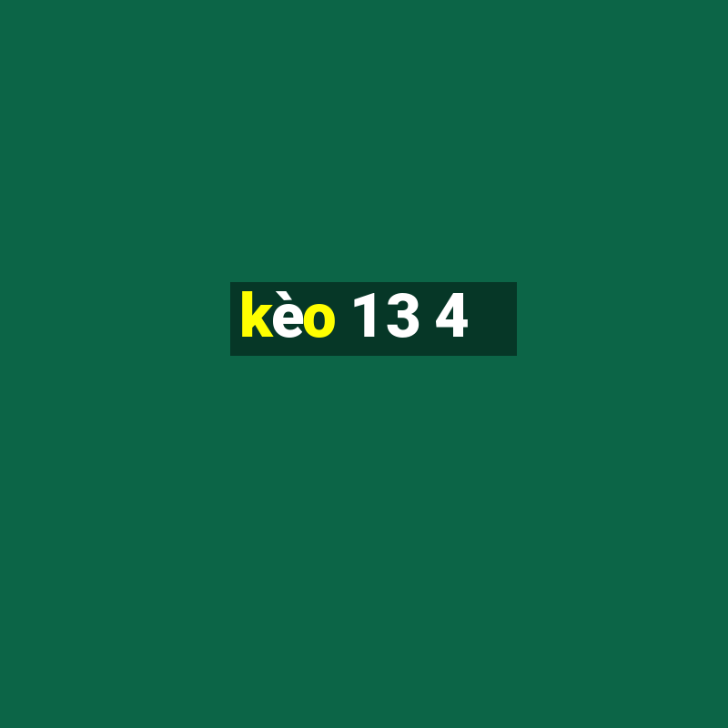 kèo 1 3 4