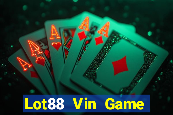 Lot88 Vin Game Bài Nổ Hũ Uy Tín