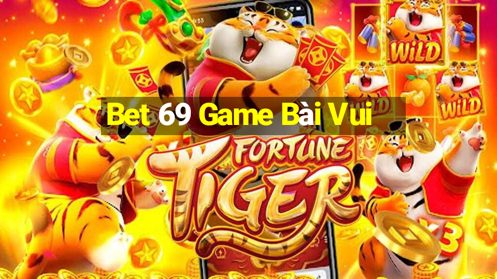 Bet 69 Game Bài Vui