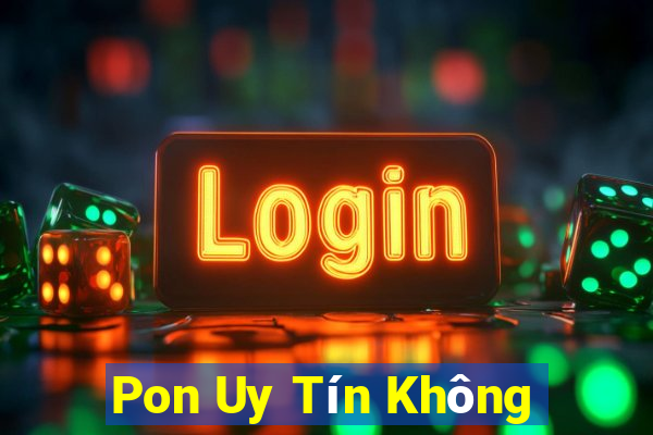 Pon Uy Tín Không