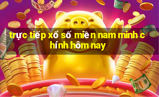 trực tiếp xổ số miền nam minh chính hôm nay