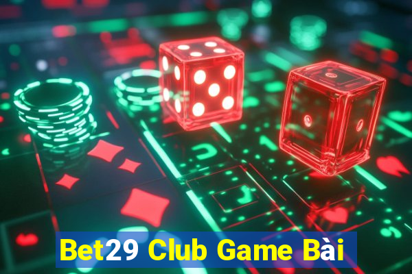 Bet29 Club Game Bài