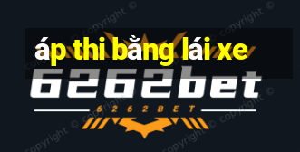 áp thi bằng lái xe