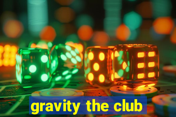 gravity the club