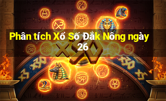 Phân tích Xổ Số Đắk Nông ngày 26