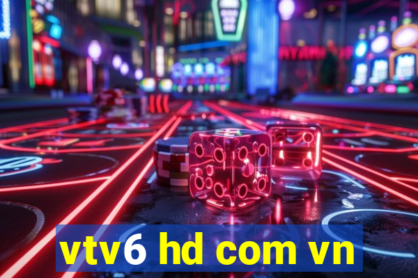 vtv6 hd com vn