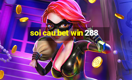 soi cau bet win 288