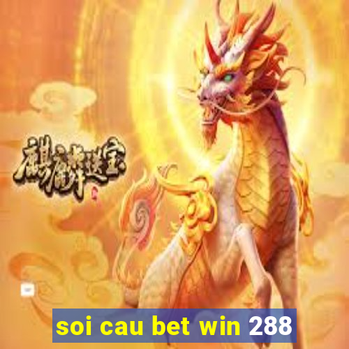 soi cau bet win 288