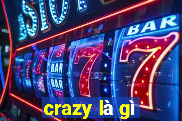 crazy là gì