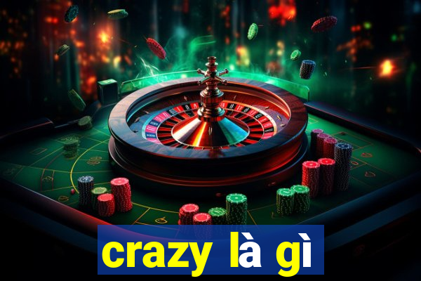 crazy là gì