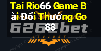 Tai Rio66 Game Bài Đổi Thưởng Go88