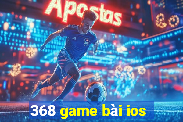 368 game bài ios