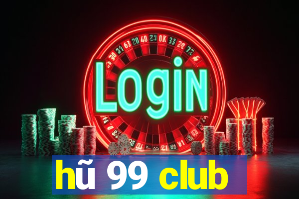 hũ 99 club