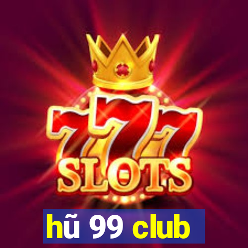 hũ 99 club