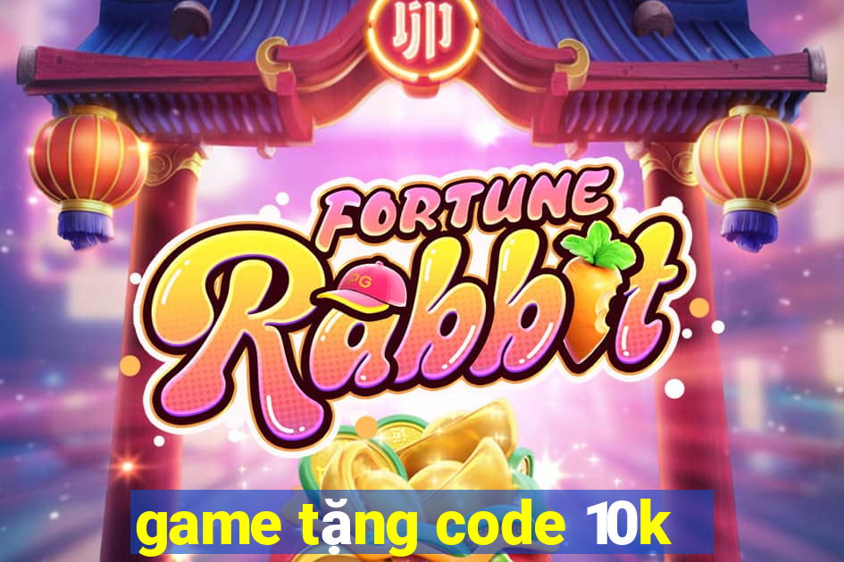 game tặng code 10k