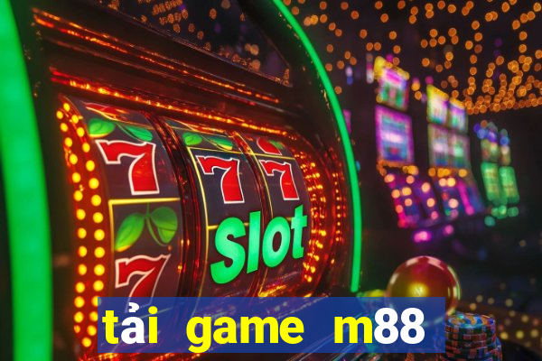 tải game m88 cổng game quốc tế