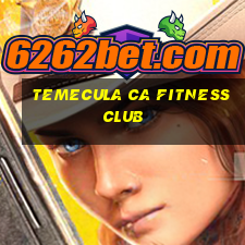 temecula ca fitness club