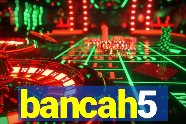 bancah5