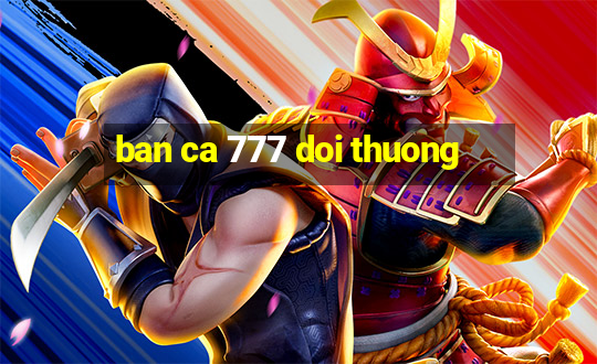 ban ca 777 doi thuong