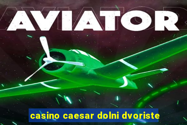 casino caesar dolni dvoriste