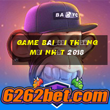 game bài đổi thưởng mới nhất 2018