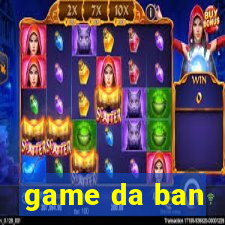 game da ban