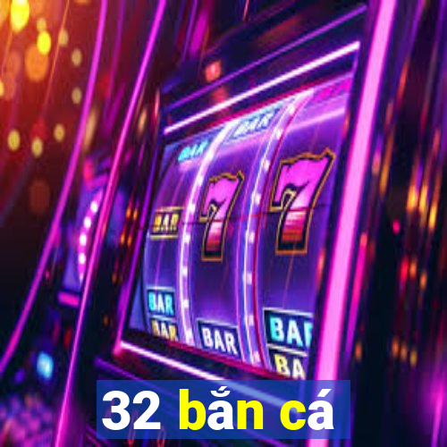 32 bắn cá