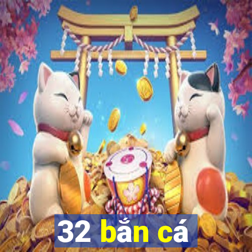 32 bắn cá