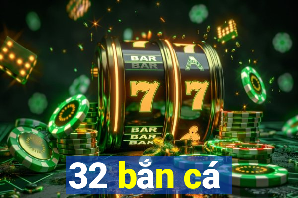 32 bắn cá