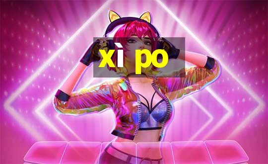 xì po