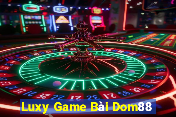 Luxy Game Bài Dom88