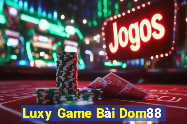 Luxy Game Bài Dom88