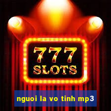 nguoi la vo tinh mp3