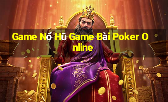 Game Nổ Hũ Game Bài Poker Online