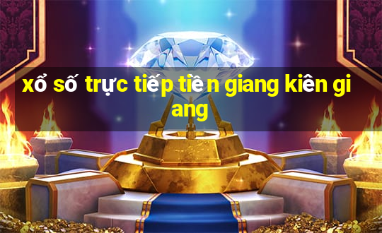 xổ số trực tiếp tiền giang kiên giang