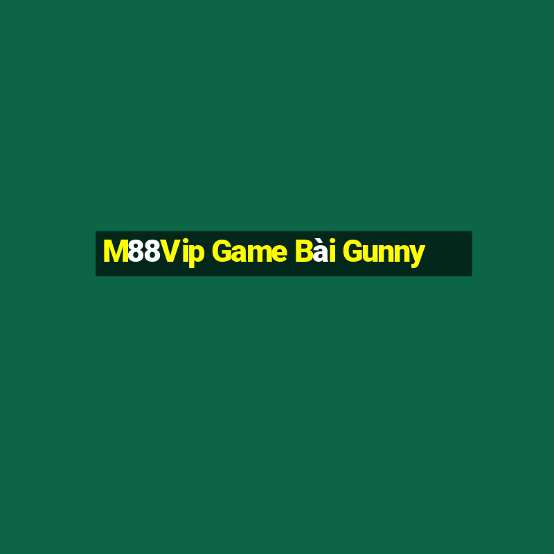 M88Vip Game Bài Gunny