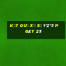 kết quả xổ Số 1*2*3 ngày 25