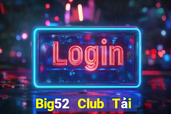 Big52 Club Tải Game Bài Nhất Vip