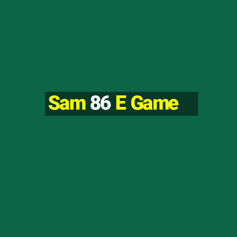 Sam 86 E Game