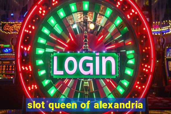 slot queen of alexandria