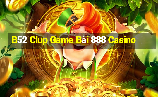 B52 Clup Game Bài 888 Casino