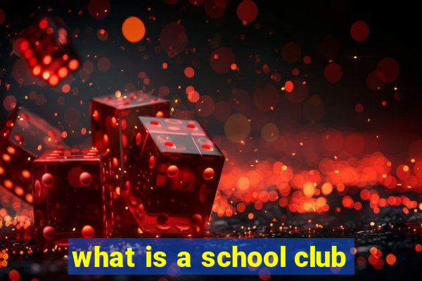 what is a school club