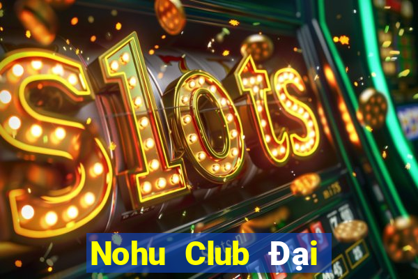 Nohu Club Đại Lý Cấp 1 Game Bài