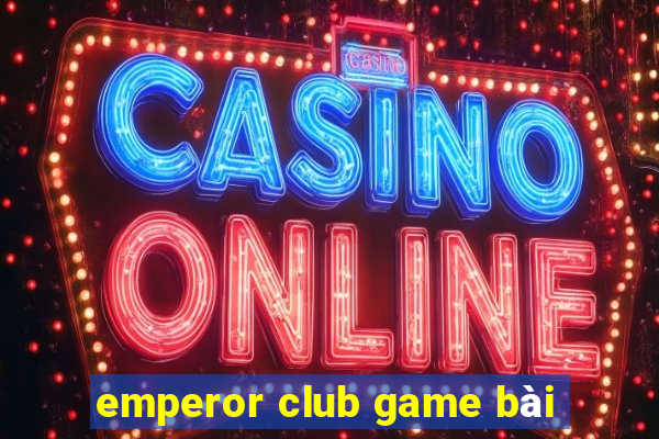 emperor club game bài