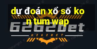 dự đoán xổ số kon tum wap